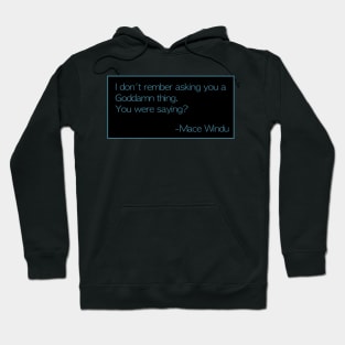 Mace Windu Quotes: “I don’t remember asking you...” Hoodie